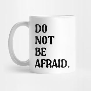 Do Not Be Afraid Mug